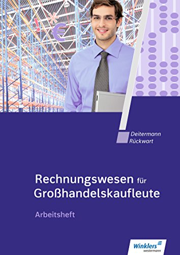 Rechnungswesen für Großhandelskaufleute: Arbeitsheft (Rechnungswesen für Kaufleute im Groß- und Außenhandelsmanagement) von Winklers Verlag